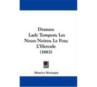 Drames: Lady Tempest; Les Noces Noires; Le Fou; L'Hercule (1883) Montegut, Maurice (Auteur)