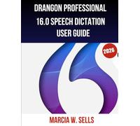 Drangon Professional 16.0 Speech Dictation User Guide 2026: Step by Step Training Manual Designed to Help Beginners and Seniors Master Voice Productivity