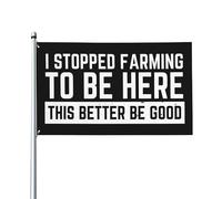 Drapeau 90X150cm, J'ai arrêté de cultiver pour être ici. Il vaut mieux que ce soit de bons agriculteurs. Double Couture Drapeaux Résistant à la Décoloration Flags pour Restaurant