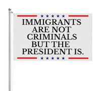 Drapeau 90X150cm, Les immigrants ne sont pas des criminels, mais le président l'est Double Couture Drapeaux Personnalisée Suspendus Fanion pour Restaurant Maison Extérieur