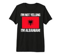 Drapeau albanais avec Citation « I'm Not Yelling » T-Shirt Haut de Gamme