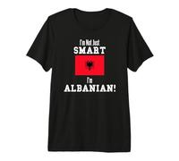 Drapeau albanais « I'm Not Just Smart » T-Shirt Haut de Gamme