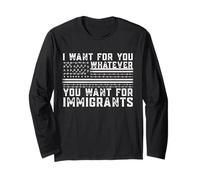 Drapeau américain « I Want for You Whatever You Want for The Immigrants » Manche Longue