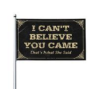 Drapeau amusant pour dortoir avec inscription « I Can'T Believe You Came That'S What She Said » - Décoration de jardin (60 x 90 cm)