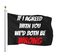 Drapeau blanc à personnaliser Citation motivante : Si j'étais d'accord | avec toi, nous aurions tous les deux tort. Bandera Parade 3x5 FT RéSistant Aux IntempéRie Bannière personnalisée Double