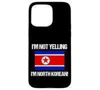 Drapeau Corée du Nord « I'm Not Yelling » Coque pour iPhone 15 Pro Max