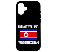 Drapeau Corée du Nord « I'm Not Yelling » Coque pour iPhone 16