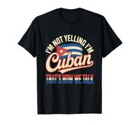 Drapeau Cuba I'm Not Yelling I'm Cuban That's How We Talk T-Shirt Graphique avec Valeur