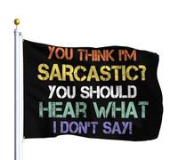 Drapeau de Jardin Tu crois que je suis sarcastique ? Tu Drapeaux 90X150cm | avec œillets Bunting Double Couture Drapeau Pirate pour Célébration Bar Restaurant devrais entendre ce que je ne dis