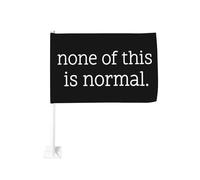 Drapeau de voiture « Rien de tout cela n'est normal » 12x18 pouces, double face