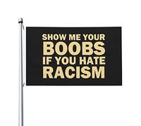 Drapeau Décoratif De Jardin Montre-Moi Tes Seins Si Tu Détestes Le Racisme Suspendre Décoration De Drapeau Durable Bannière Décorative Pour Fête Bureaux Ferme 3X5 Ft