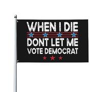 Drapeau décoratif extérieur de qualité supérieure de 3 x 5 pieds « When I Die Don't Let Me Vote Democrat » - Couleurs vives, coupe-vent et résistant à l'eau - Idéal pour le jardin et les événements