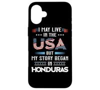 Drapeau du Honduras « I May Live in The USA But My Story Began » Coque pour iPhone 16 Plus