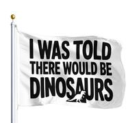 Drapeau « I Was Told There Would Be Dinosaurs » pour l'extérieur 3 x 5