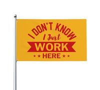 Drapeau « Je ne sais pas, je travaille juste ici » 90 x 150 cm pour décoration extérieure, intérieure, jardin, pelouse ou cour.