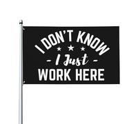 Drapeau « Je ne sais pas, je travaille juste ici » 90 x 150 cm pour décoration extérieure, intérieure, jardin, pelouse ou cour.