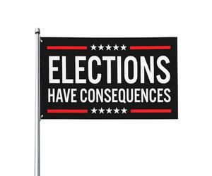 Drapeau « Les élections ont des conséquences » 90 x 150 cm (3 x 5 pi) - Panneau extérieur