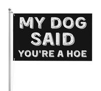 Drapeau « Mon chien a dit que tu étais une houe » double face, bannière de drapeaux, extérieur avec drapeau 3 plis résistant aux UV et à la décoloration 3 x 5 pieds