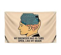 Drapeau mural de bureau de 0,9 x 1,5 m avec citation « My Browser Has 46 Tabs Open Like My Brain » avec 4 œillets en laiton - Bannière amusante en polyester pour décoration de la maison - Drapeaux