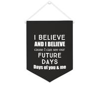 Drapeau mural en toile avec citation inspirante I Believe. And I Believe Cause I Can See Our Future Days Décoration murale 30,5 x 40,6 cm Bannière en toile Cadeau de pendaison de crémaillère