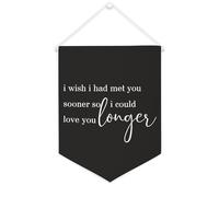 Drapeau mural en toile avec citation inspirante « I Wish I Had Met You Sooner So I Could Love You Longer » - Décoration murale - 30,5 x 40,6 cm - Cadeau de pendaison de crémaillère