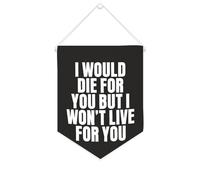 Drapeau mural en toile avec citation inspirante « I Would Die for You But I Won't Live for You » - Bannière à suspendre - Décoration de maison ou de bureau - 25,4 x 30,5 cm - Cadeau de pendaison de