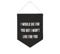 Drapeau mural en toile avec citation inspirante « I Would Die for You But I Won't Live for You » - Bannière à suspendre - Décoration de maison ou de bureau - 25,4 x 30,5 cm - Cadeau de pendaison de