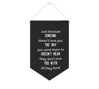 Drapeau mural en toile avec citation inspirante « Just Because Someone Doesn't Love You The Way » - Bannière à suspendre - Décoration de maison ou de bureau - 25,4 x 38,1 cm - Cadeau de pendaison de