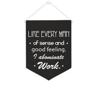 Drapeau mural en toile avec citation inspirante « Like Every Man of Sense And Good Feeling, I Abominate Work » - Bannière murale à suspendre - Décoration de maison ou de bureau - 30,5 x 40,6 cm