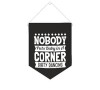 Drapeau mural en toile avec citation inspirante « Nobody Puts Baby in A Corner Dirty Dancing » - Bannière murale à suspendre - Décoration de maison ou de bureau - 25,4 x 30,5 cm - Cadeau de pendaison