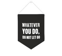 Drapeau mural en toile avec citation inspirante « Whatever You Do », Do Not Let Go - Bannière murale à suspendre - Décoration de maison ou de bureau - 25,4 x 30,5 cm - Cadeau de pendaison de