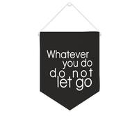 Drapeau mural en toile avec citation inspirante « Whatever You Do », Do Not Let Go - Bannière murale à suspendre - Décoration de maison ou de bureau - 25,4 x 30,5 cm - Cadeau de pendaison de