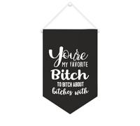 Drapeau mural en toile avec citation inspirante « You're My Favorite Bitch to Bitch About Bitches » - Bannière à suspendre - Décoration de maison ou de bureau - 25,4 x 38,1 cm - Cadeau de pendaison de
