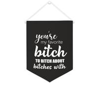 Drapeau mural en toile avec citation inspirante « You're My Favorite Bitch to Bitch About Bitches » - Bannière à suspendre - Décoration de maison ou de bureau - 30,5 x 40,6 cm - Cadeau de pendaison de