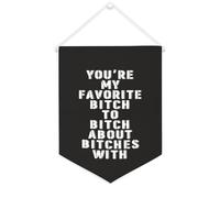 Drapeau mural en toile avec citation inspirante « You're My Favorite Bitch to Bitch About Bitches » - Bannière à suspendre - Décoration de maison ou de bureau - 30,5 x 40,6 cm - Cadeau de pendaison de