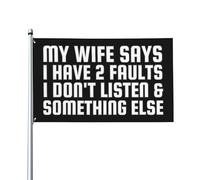 Drapeau « My Wife Says I Have 2 Faults » 3 x 5 « I Don't Listen & Something Else » - Drapeau de la Saint-Valentin - 0,9 x 1,5 m pour porche, extérieur, intérieur, cour, pelouse, décoration à suspendr