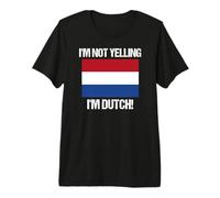 Drapeau néerlandais « I'm Not Yelling » T-Shirt Haut de Gamme