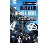 Drapeau noir, jeunesses blanches Enquête sur le renouveau de l'extrême droite radicale - Sébastien Bourdon - Seuil - broché - Essai