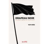 Drapeau noir Nouveaux regards sur l'anarchisme - Felipe Correa - Syllepse Eds - broché - Essai