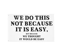 Drapeau Nous Ne Le Faisons Pas Parce Que C'Est Facile. Bannière De Drapeaux Couleurs Resistant Exterieur Lavable Bannière, Pour Les Défilés, Les Bureaux, Jardin, 90x150cm