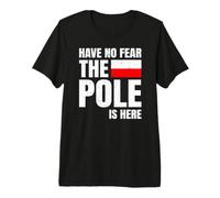 Drapeau Polonais Have No Fear The Pole is Here T-Shirt Haut de Gamme
