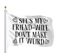 Drapeau « She's My Friend-Wife Don't Make It Weird » pour extérieur 3 x 5