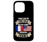 Drapeau USA I May Live in The USA But My Story Began in France Coque pour iPhone 14 Pro Max