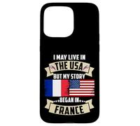 Drapeau USA I May Live in The USA But My Story Began in France Coque pour iPhone 15 Pro Max