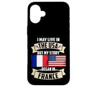 Drapeau USA I May Live in The USA But My Story Began in France Coque pour iPhone 16 Plus