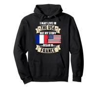 Drapeau USA I May Live in The USA But My Story Began in France Sweat à Capuche