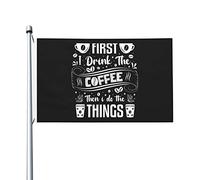 Drapeaux De Jardin First I Drink The Coffee Then I Do The Things Bannière Jardins Durable Bannières Extérieure Résistant Drapeaus Décoratif Pour 90X152CM