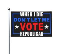 Drapeaux De Jardin When I Die Don'T Let Me Vote Republican Décorations Garden Flag Premium Treer Drapeau Pour Balcon Fête Ferme Jardinage 90X150 Cm