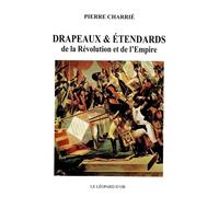 Drapeaux et étendards de la Révolution et de l'Empire - Pierre Charrié - Leopard D'or - broché - Etude