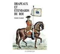 Drapeaux et étendards du Roi - Pierre Charrié - Leopard D'or - broché - Etude